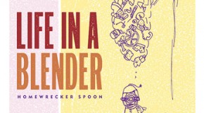 CD Review: Life in a Blender, “Homewrecker Spoon”