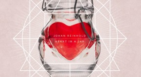 New Music: Johan Reinhold, “Heart in a Jar”