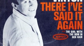 Before We Was Fab: Bobby Vinton, “There! I’ve Said It Again”