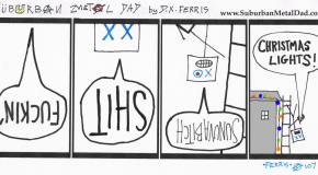 Suburban Metal Dad webcomic, no. 107: “Holiday Extravaganza, Day 1 (of 15): The Lights”