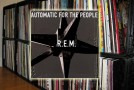The Vinyl Diaries: R.E.M., “Automatic for the People”