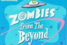 Way Out Wednesday: “Zombies from the Beyond”