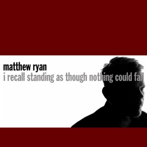 Matthew Ryan, "I Recall Standing As Though Nothing Could Fall"